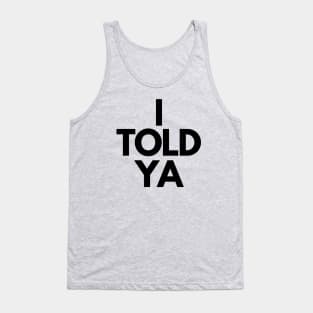 I Told Ya Tank Top